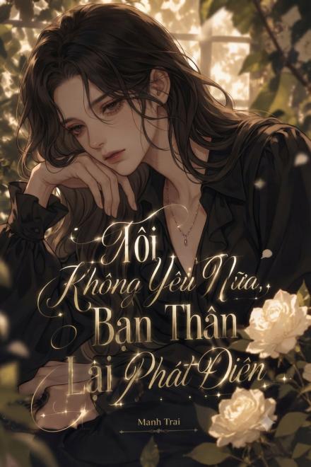 Tôi Không Yêu Nữa, Bạn Thân Lại Phát Điên
