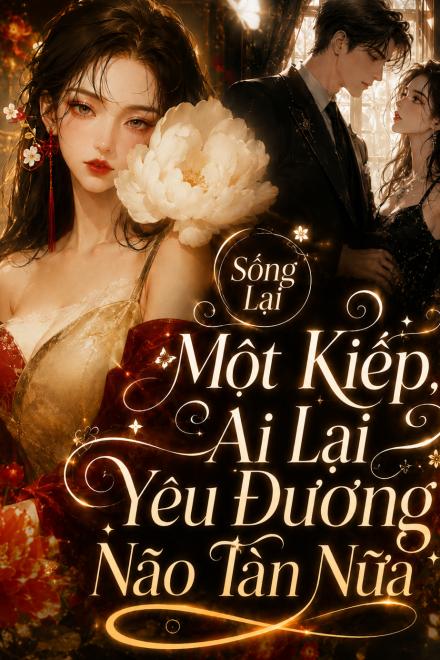 Sống Lại Một Kiếp, Ai Lại Yêu Đương Não Tàn Nữa