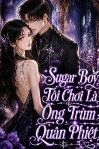 Sugar Boy Tôi Chơi Là Ông Trùm Quân Phiệt