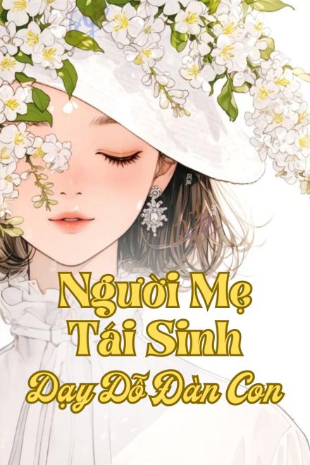 Tái Sinh Thành Cô Giúp Việc, Con Cháu Hào Môn Quỳ Gối Chịu Phạt