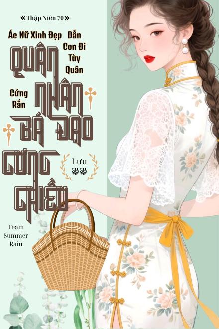 Thập Niên 70: Ác Nữ Xinh Đẹp Dẫn Con Đi Tùy Quân, Quân Nhân Cứng Rắn Bá Đạo Cưng Chiều