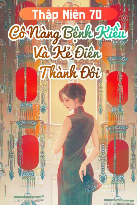 Thập Niên 70: Cô Nàng Bệnh Kiều Và Kẻ Điên Thành Đôi