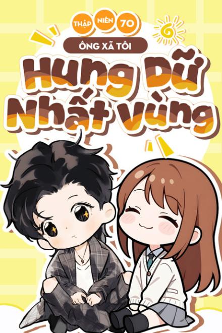 Thập Niên 70: Ông Xã Tôi Hung Dữ Nhất Vùng