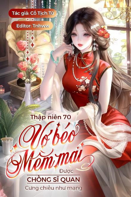 Thập Niên 70: Vợ Béo Mềm Mại Được Chồng Sĩ Quan Cưng Chiều Như Mạng