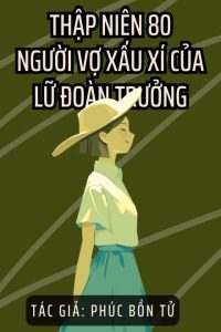 Thập Niên 80: Người Vợ Xấu Xí Của Lữ Đoàn Trưởng