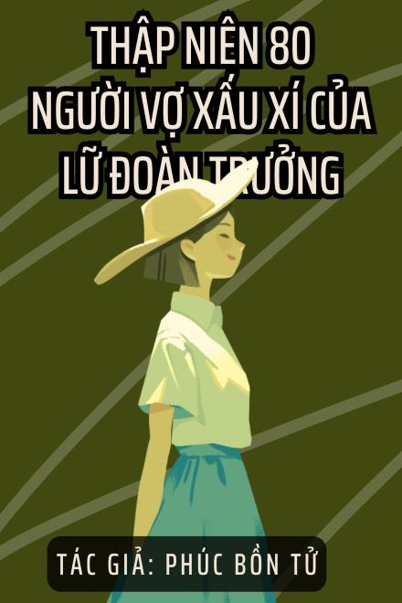 Thập Niên 80: Người Vợ Xấu Xí Của Lữ Đoàn Trưởng