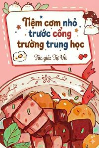 Tiệm Cơm Nhỏ Trước Cổng Trường Trung Học [Mỹ Thực]