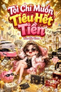Tôi Chỉ Muốn Tiêu Hết Tiền