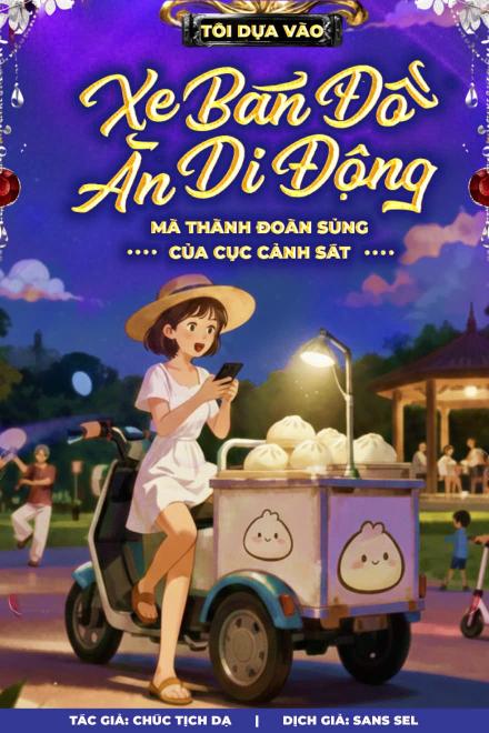 Tôi Dựа Vàо Xе Bán Đồ Ăn Di Động Mà Thành Đoàn Sủng Của Cục Cảnh Sát