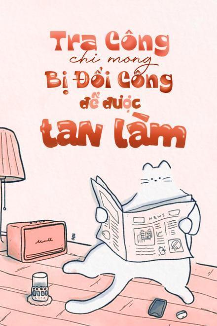 Tra Công Chỉ Mong Bị Đổi Công Để Được Tan Làm
