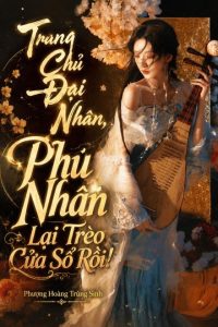 Trang Chủ Đại Nhân, Phu Nhân Lại Trèo Cửa Sổ Rồi!