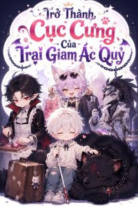Trở Thành Cục Cưng Của Trại Giam Ác Quỷ