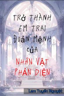 Trở Thành Em Trai Đoản Mệnh Của Nhân Vật Phản Diện