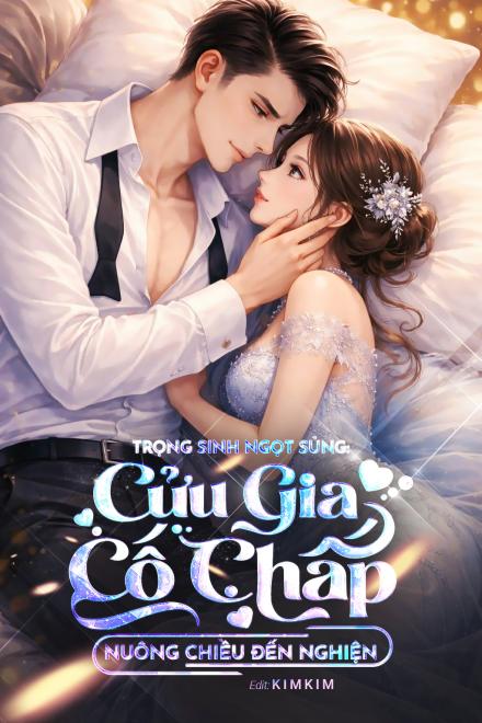 Trọng Sinh Ngọt Sủng: Cửu Gia Cố Chấp Nuông Chiều Đến Nghiện
