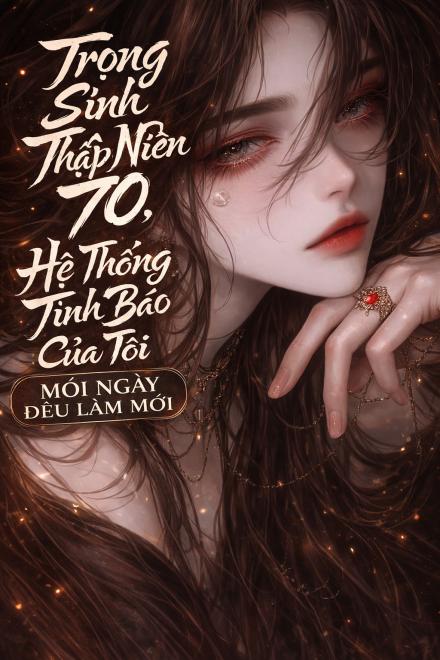 Trọng Sinh Thập Niên 70, Hệ Thống Tình Báo Của Tôi Mỗi Ngày Đều Làm Mới