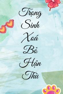 Trọng Sinh Xoá Bỏ Hận Thù
