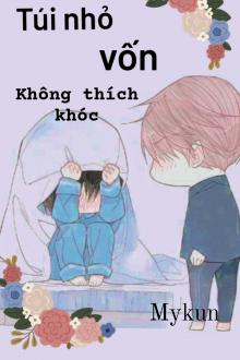 Túi Nhỏ Vốn Không Thích Khóc