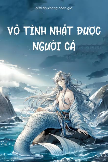 Vô Tình Nhặt Được Người Cá