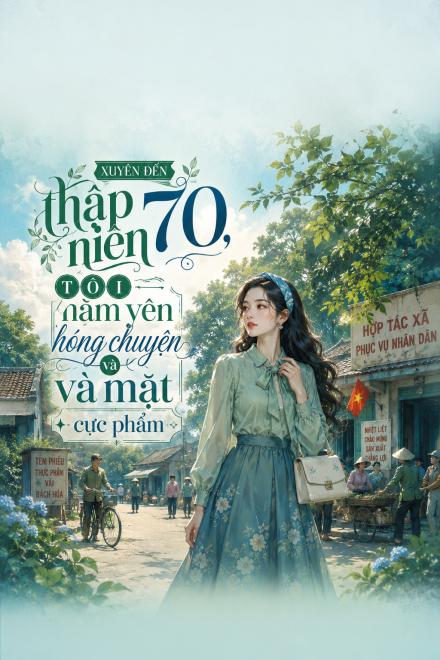 Xuyên Đến Thập Niên 70, Tôi Nằm Yên Hóng Chuyện Và Vả Mặt Cực Phẩm