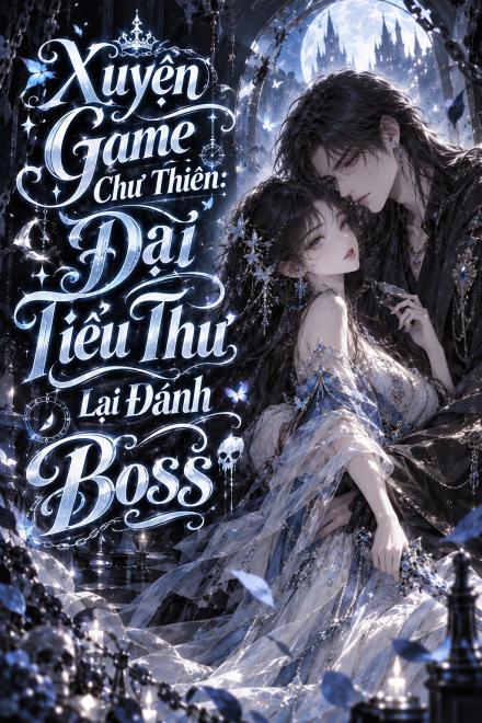 Xuyên Game Chư Thiên: Đại Tiểu Thư Lại Đánh Boss