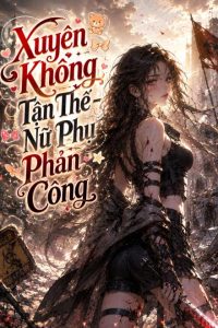 Xuyên Không Tận Thế – Nữ Phụ Phản Công