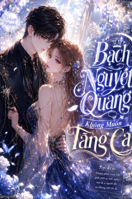 Xuyên Nhanh: Bạch Nguyệt Quang Không Muốn Tăng Ca