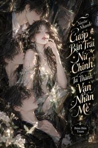 Xuyên Nhanh: Cướp Bạn Trai Nữ Chính, Ta Thành Vạn Nhân Mê