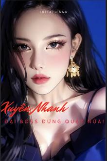 Xuyên Nhanh: Đại Boss Đừng Quậy Nữa!