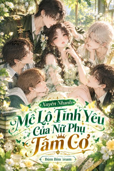 Xuyên Nhanh: Mê Lộ Tình Yêu Của Nữ Phụ Tâm Cơ
