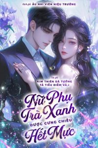 Xuyên Nhanh: Nữ Phụ Trà Xanh Được Cưng Chiều Hết Mực