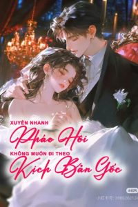 Xuyên Nhanh: Pháo Hôi Không Muốn Đi Theo Kịch Bản Gốc