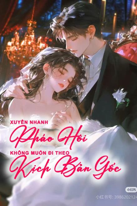 Xuyên Nhanh: Pháo Hôi Không Muốn Đi Theo Kịch Bản Gốc