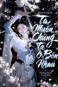 [Xuyên Nhanh] Ta Muốn Chúng Ta Ở Bên Nhau