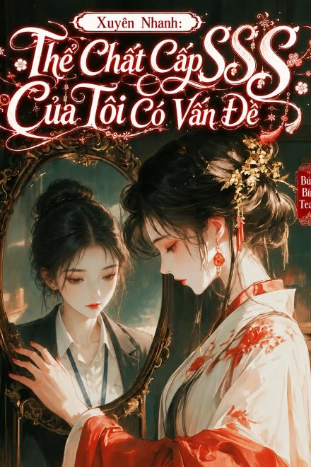 Xuyên Nhanh: Thể Chất Cấp SSS Của Tôi Có Vấn Đề
