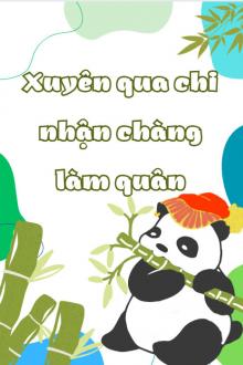 Xuyên Qua Chi Nhận Chàng Làm Quân