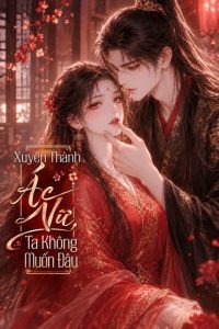 Xuyên Thành Ác Nữ, Ta Không Muốn Đâu