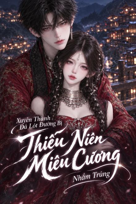 Xuyên Thành Đá Lót Đường Bị Thiếu Niên Miêu Cương Nhắm Trúng