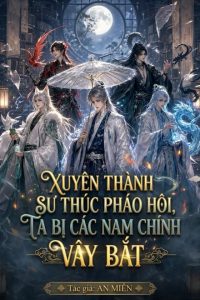 Xuyên Thành Sư Thúc Pháo Hôi, Ta Bị Các Nam Chính Vây Bắt