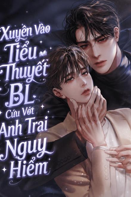 Xuyên Vào Tiểu Thuyết BL Cứu Vớt Anh Trai Nguy Hiểm